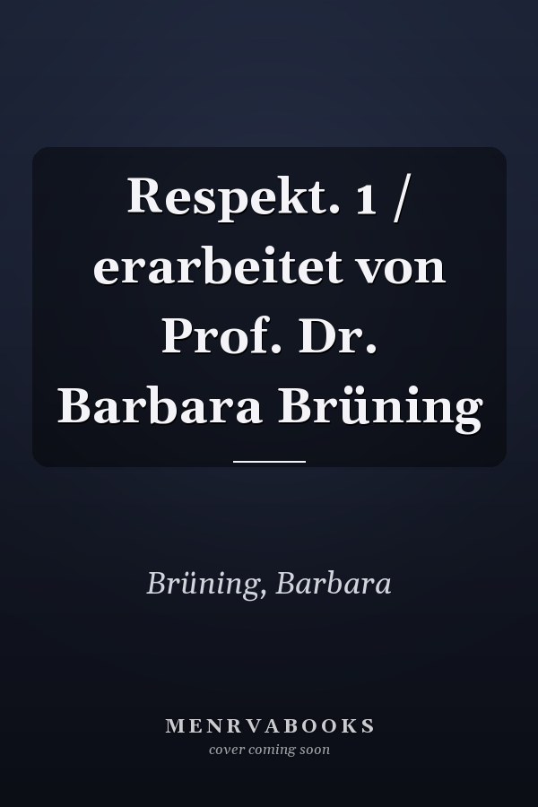 Respekt. 1 / erarbeitet von Prof. Dr. Barbara Brüning