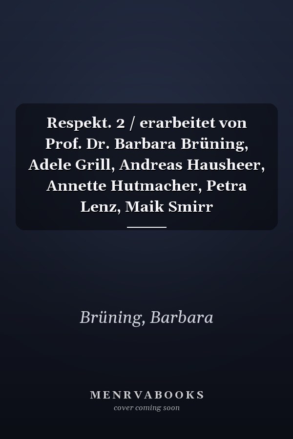 Respekt. 2 / erarbeitet von Prof. Dr. Barbara Brüning, Adele Grill, Andreas Hausheer, Annette Hutmacher, Petra Lenz, Maik Smirr