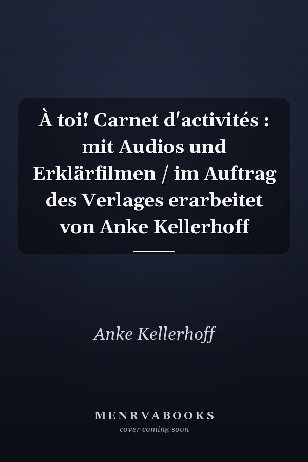 À toi! Carnet d'activités : mit Audios und Erklärfilmen / im Auftrag des Verlages erarbeitet von Anke Kellerhoff