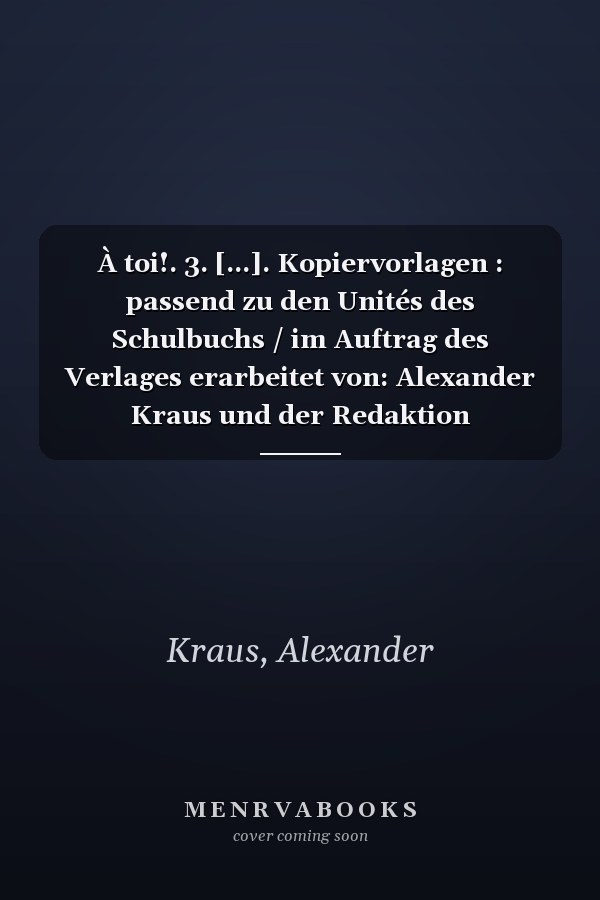 À toi!. 3. [...]. Kopiervorlagen : passend zu den Unités des Schulbuchs / im Auftrag des Verlages erarbeitet von: Alexander Kraus und der Redaktion Französisch: Julia Goltz (Projektleitung), Monika Schulze