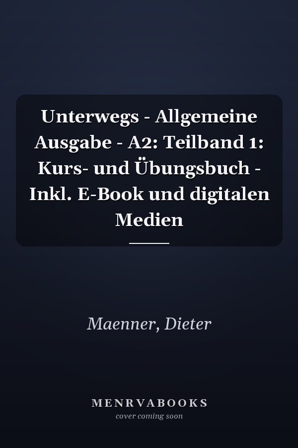 Unterwegs - Allgemeine Ausgabe - A2: Teilband 1: Kurs- und Übungsbuch - Inkl. E-Book und digitalen Medien