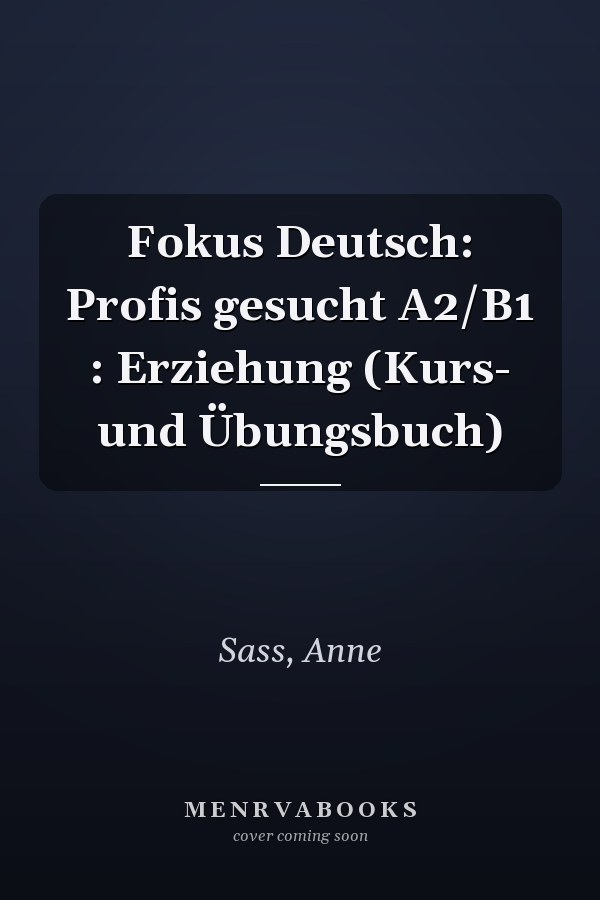 Fokus Deutsch: Profis gesucht A2/B1 : Erziehung (Kurs- und Übungsbuch)
