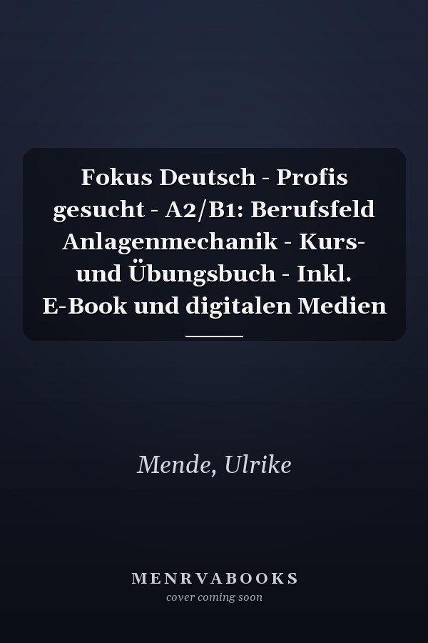 Fokus Deutsch - Profis gesucht - A2/B1: Berufsfeld Anlagenmechanik - Kurs- und Übungsbuch - Inkl. E-Book und digitalen Medien