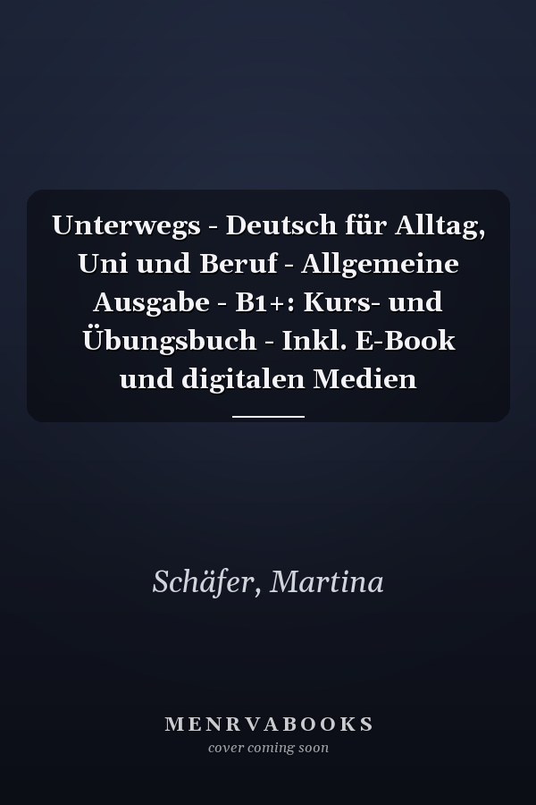 Unterwegs - Deutsch für Alltag, Uni und Beruf - Allgemeine Ausgabe - B1+: Kurs- und Übungsbuch - Inkl. E-Book und digitalen Medien