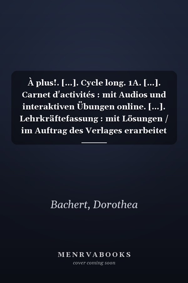 À plus!. [...]. Cycle long. 1A. [...]. Carnet d'activités : mit Audios und interaktiven Übungen online. [...]. Lehrkräftefassung : mit Lösungen / im Auftrag des Verlages erarbeitet von Dorothea Bachert, Catherine Jorißen und Catherine Mann-Grabowski