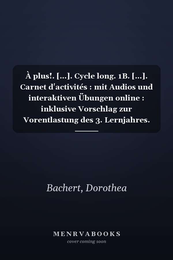À plus!. [...]. Cycle long. 1B. [...]. Carnet d'activités : mit Audios und interaktiven Übungen online : inklusive Vorschlag zur Vorentlastung des 3. Lernjahres. [...]. Lehrkräftefassung : mit Lösungen / im Auftrag des Verlages erarbeitet von Dorothea Bachert, Catherine Jorißen und Catherine Mann-Grabowski