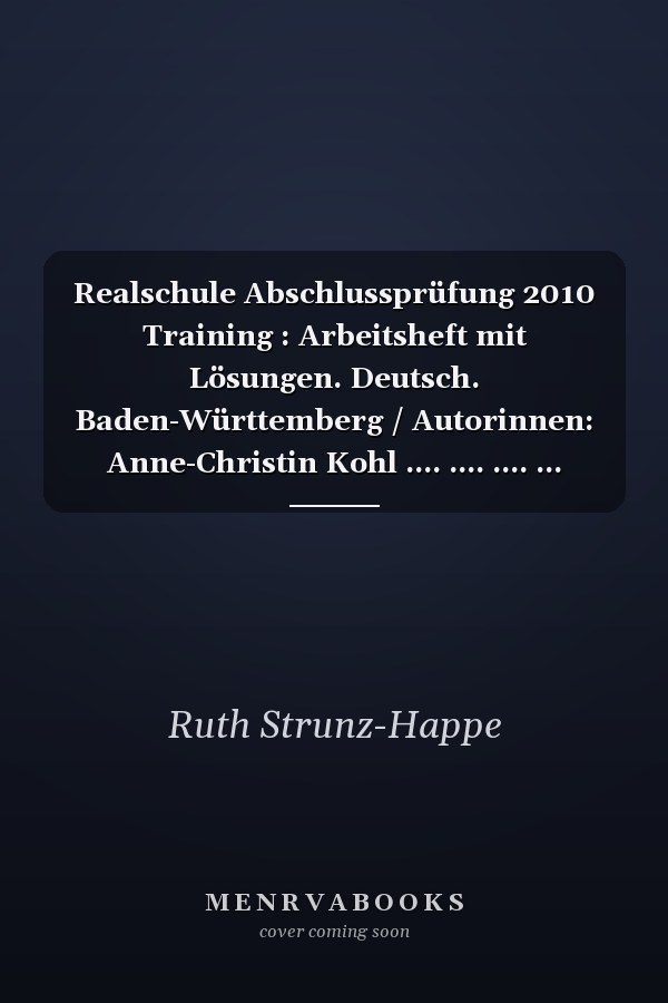 Realschule Abschlussprüfung 2010 Training : Arbeitsheft mit Lösungen. Deutsch. Baden-Württemberg / Autorinnen: Anne-Christin Kohl .... .... .... ...