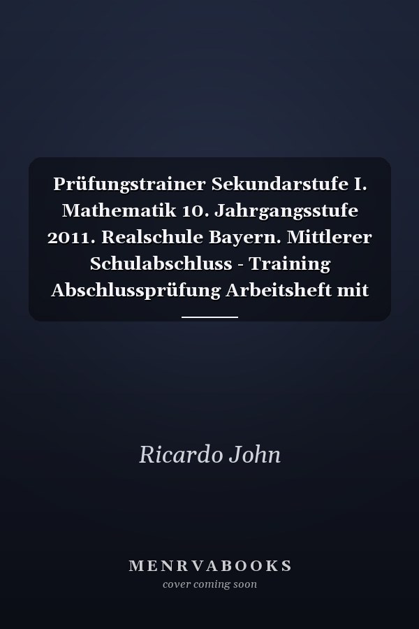 Prüfungstrainer Sekundarstufe I. Mathematik 10. Jahrgangsstufe 2011. Realschule Bayern. Mittlerer Schulabschluss - Training Abschlussprüfung Arbeitsheft mit separatem Lösungsheft (55 S.)