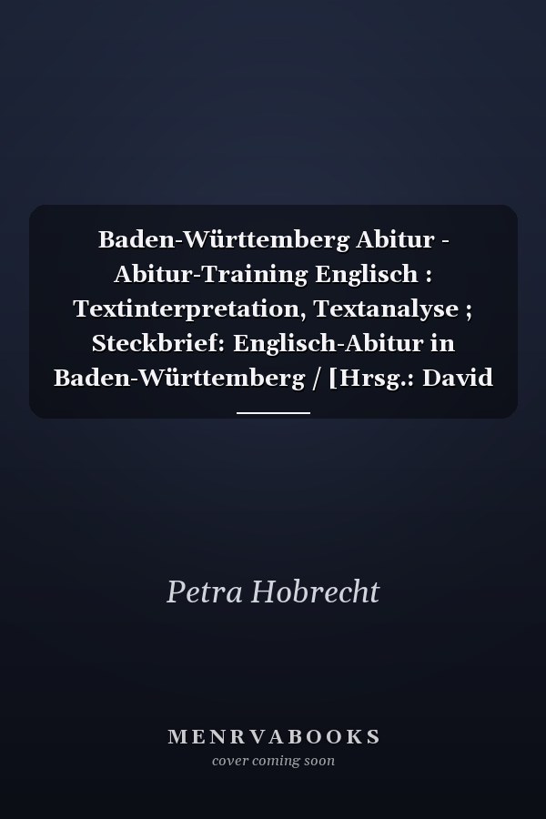 Baden-Württemberg Abitur - Abitur-Training Englisch : Textinterpretation, Textanalyse ; Steckbrief: Englisch-Abitur in Baden-Württemberg / [Hrsg.: David Clarke]. ...