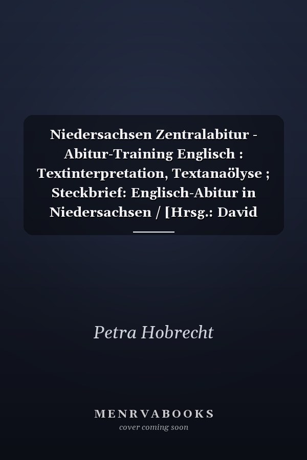 Niedersachsen Zentralabitur - Abitur-Training Englisch : Textinterpretation, Textanaölyse ; Steckbrief: Englisch-Abitur in Niedersachsen / [Hrsg.: David Clarke]. ...