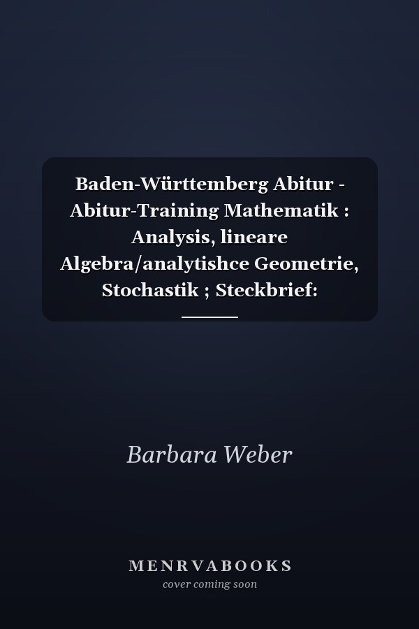 Baden-Württemberg Abitur - Abitur-Training Mathematik : Analysis, lineare Algebra/analytishce Geometrie, Stochastik ; Steckbrief: Mathe-Abitur in Baden-Württemberg / [Hrsg.: Andreas Lehr ... Autorinnen und Autoren: Gilbert Greefrath ...]. ...
