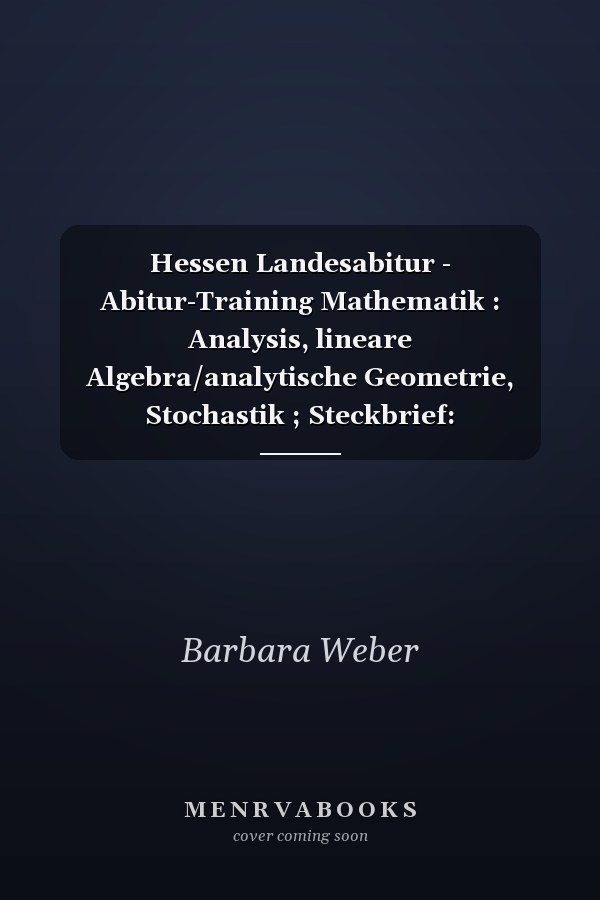 Hessen Landesabitur - Abitur-Training Mathematik : Analysis, lineare Algebra/analytische Geometrie, Stochastik ; Steckbrief: Mathe-Abitur in Hessen / [Hrsg.: Andreas Lehr ... Autorinnen und Autoren: Gilbert Greefrath ...]. ...