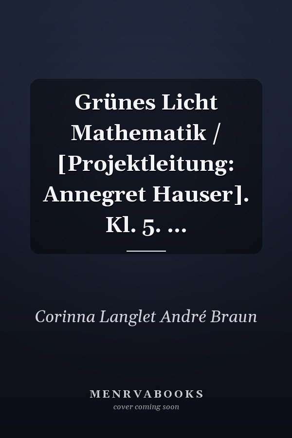 Grünes Licht Mathematik / [Projektleitung: Annegret Hauser]. Kl. 5. ...