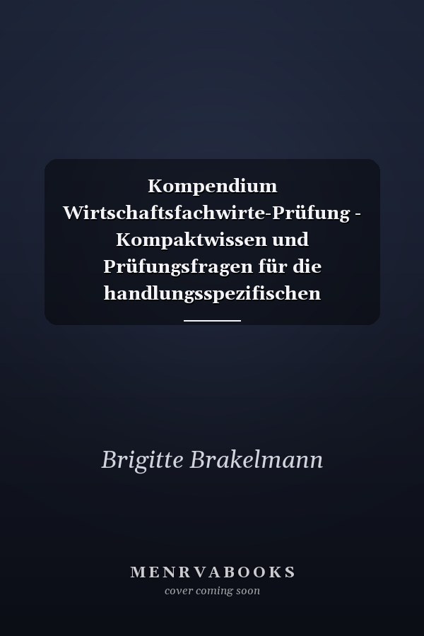 Kompendium Wirtschaftsfachwirte-Prüfung - Kompaktwissen und Prüfungsfragen für die handlungsspezifischen Qualifikationen
