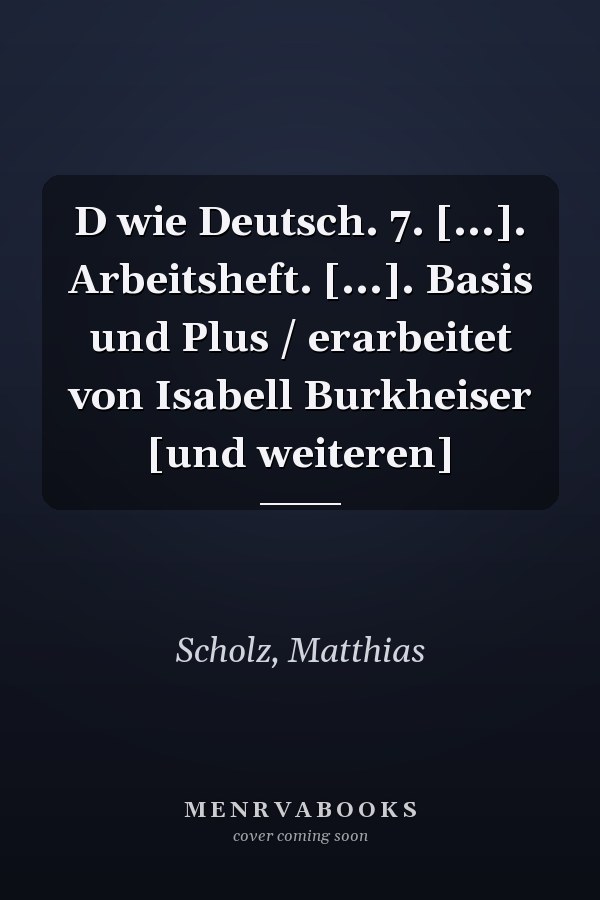 D wie Deutsch. 7. [...]. Arbeitsheft. [...]. Basis und Plus / erarbeitet von Isabell Burkheiser [und weiteren]