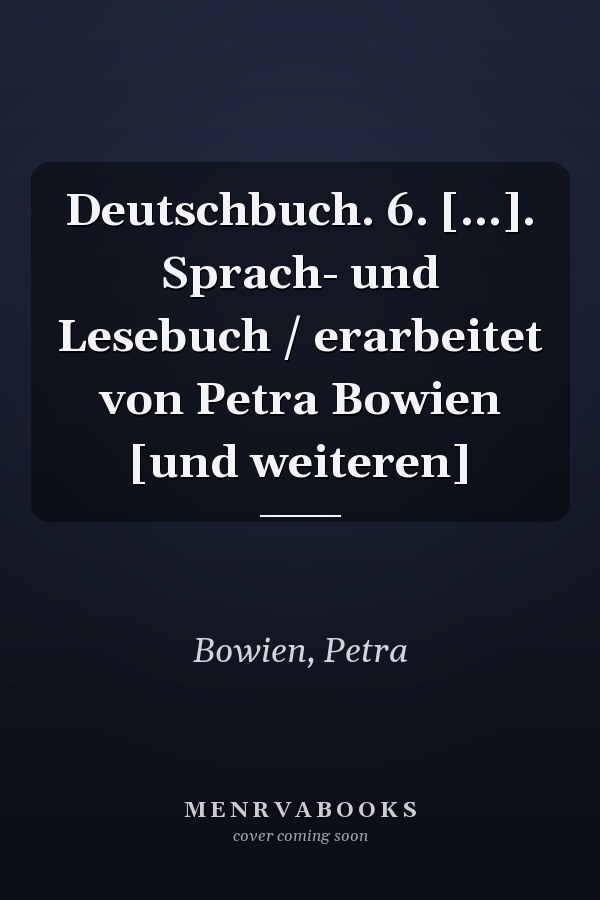 Deutschbuch. 6. [...]. Sprach- und Lesebuch / erarbeitet von Petra Bowien [und weiteren]