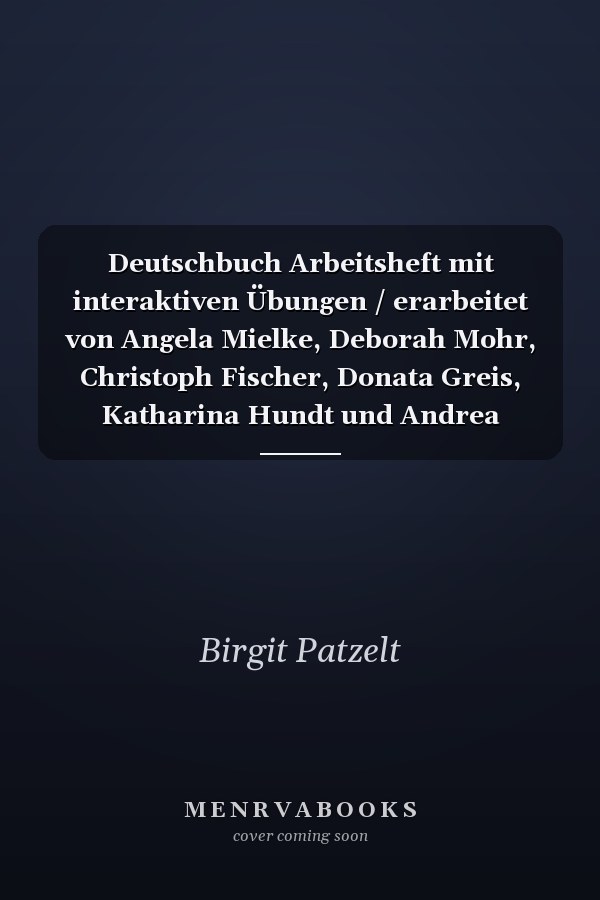 Deutschbuch Arbeitsheft mit interaktiven Übungen / erarbeitet von Angela Mielke, Deborah Mohr, Christoph Fischer, Donata Greis, Katharina Hundt und Andrea Wagener