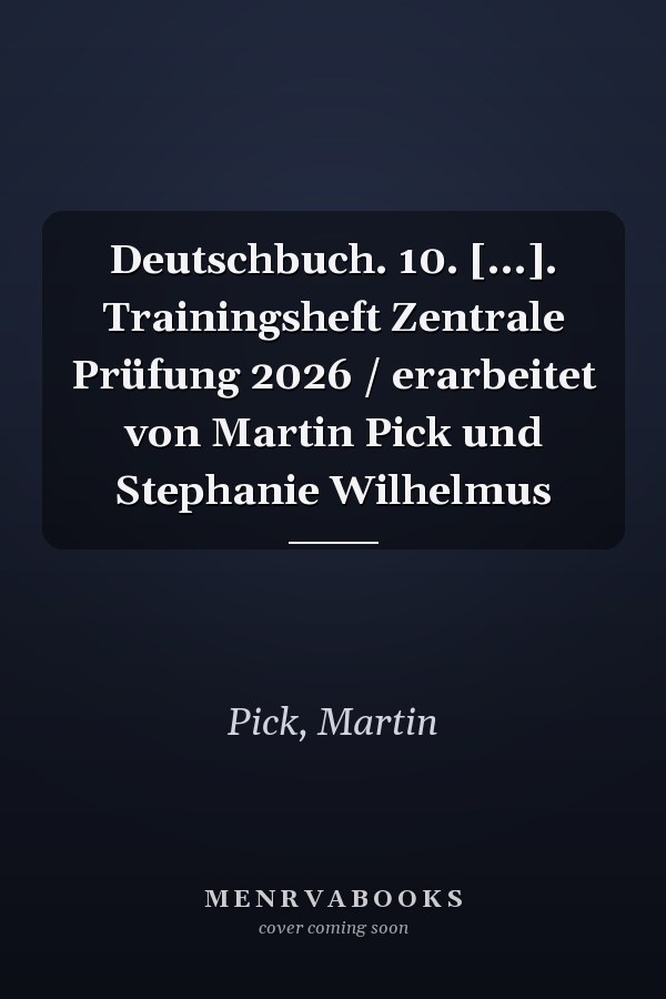 Deutschbuch. 10. [...]. Trainingsheft Zentrale Prüfung 2026 / erarbeitet von Martin Pick und Stephanie Wilhelmus