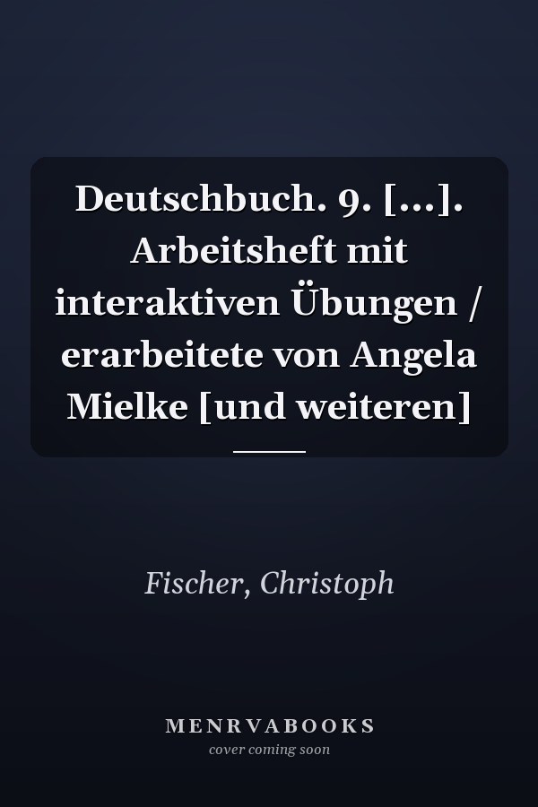 Deutschbuch. 9. [...]. Arbeitsheft mit interaktiven Übungen / erarbeitete von Angela Mielke [und weiteren]