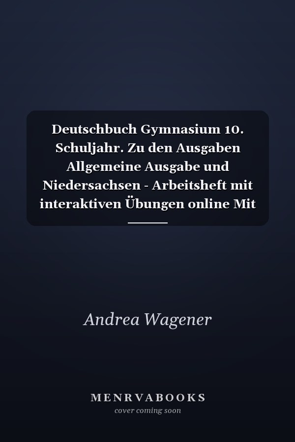 Deutschbuch Gymnasium 10. Schuljahr. Zu den Ausgaben Allgemeine Ausgabe und Niedersachsen - Arbeitsheft mit interaktiven Übungen online Mit Lösungen