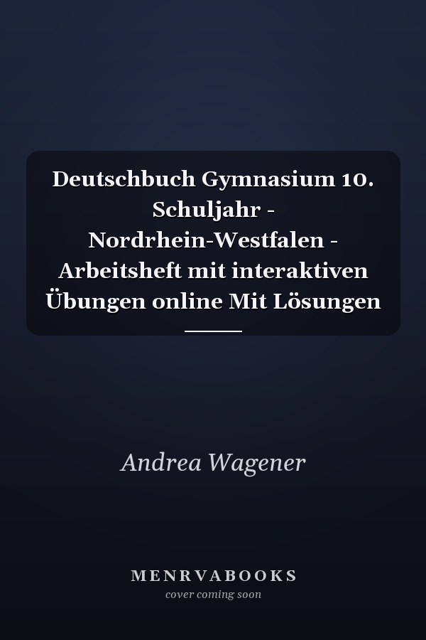 Deutschbuch Gymnasium 10. Schuljahr - Nordrhein-Westfalen - Arbeitsheft mit interaktiven Übungen online Mit Lösungen