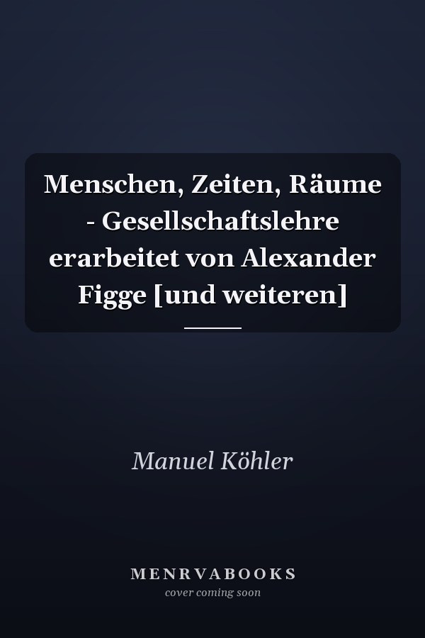 Menschen, Zeiten, Räume - Gesellschaftslehre erarbeitet von Alexander Figge [und weiteren]