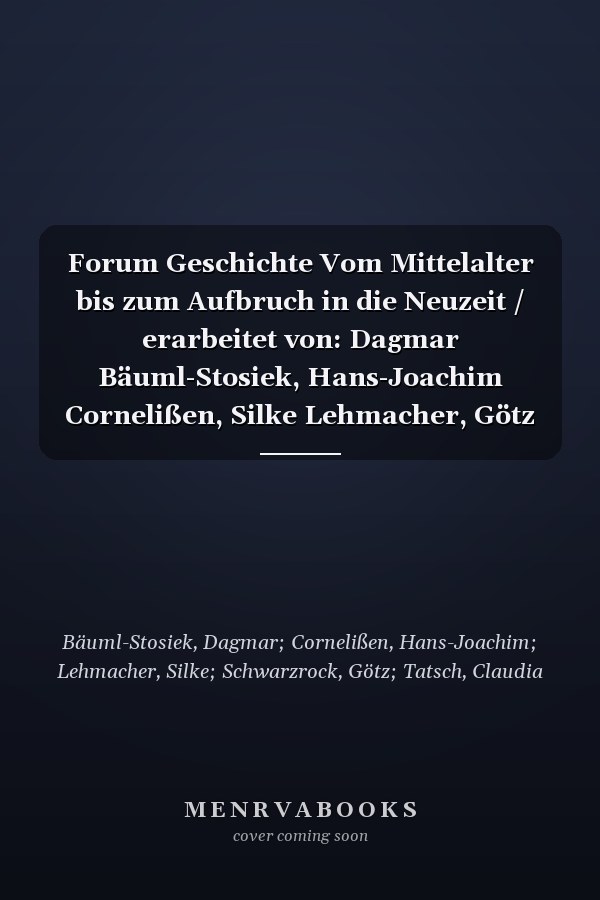 Forum Geschichte Vom Mittelalter bis zum Aufbruch in die Neuzeit / erarbeitet von: Dagmar Bäuml-Stosiek, Hans-Joachim Cornelißen, Silke Lehmacher, Götz Schwarzrock, Claudia Tatsch, Andreas Zobel