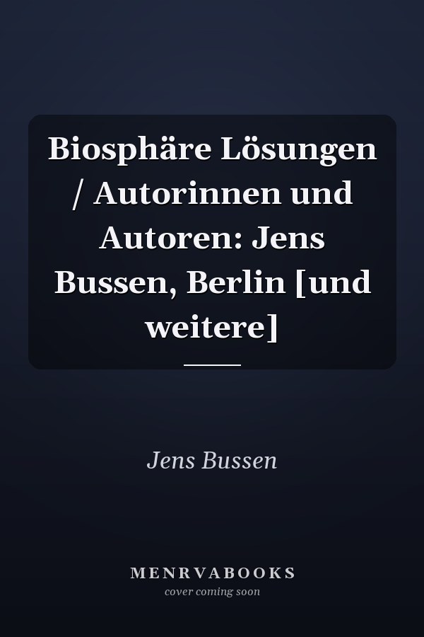 Biosphäre Lösungen / Autorinnen und Autoren: Jens Bussen, Berlin [und weitere]