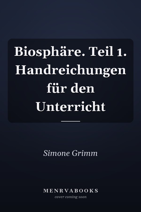 Biosphäre. Teil 1. Handreichungen für den Unterricht