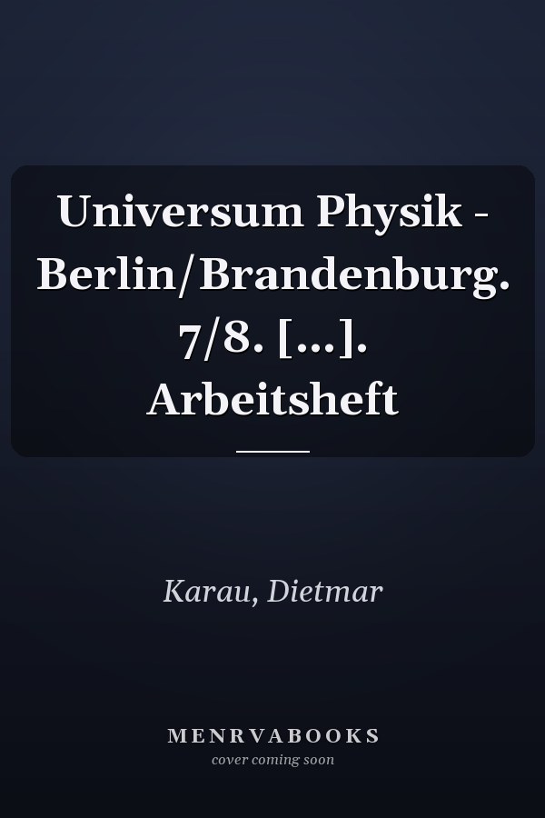 Universum Physik - Berlin/Brandenburg. 7/8. [...]. Arbeitsheft