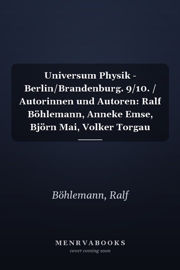 Universum Physik - Berlin/Brandenburg. 9/10. / Autorinnen und Autoren: Ralf Böhlemann, Anneke Emse, Björn Mai, Volker Torgau