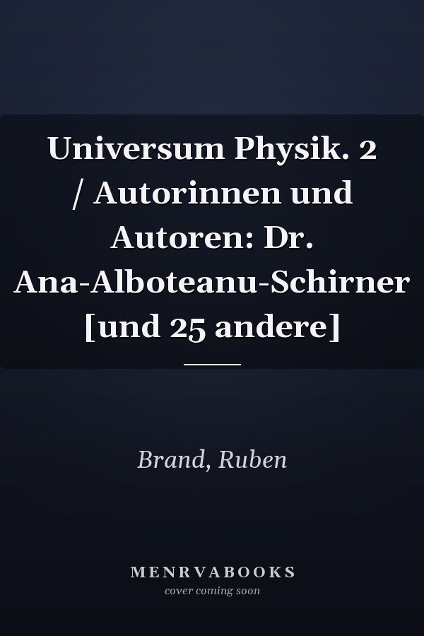 Universum Physik. 2 / Autorinnen und Autoren: Dr. Ana-Alboteanu-Schirner [und 25 andere]