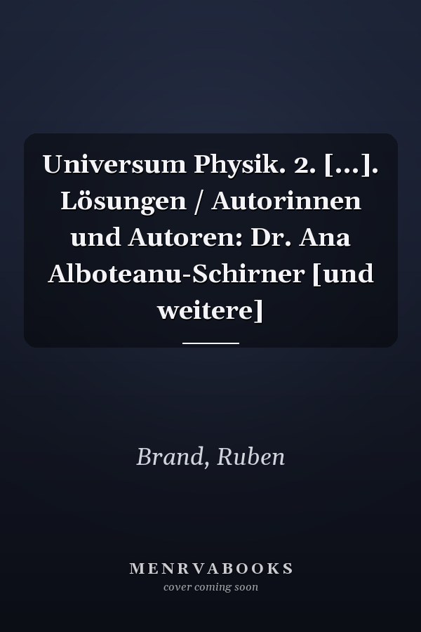 Universum Physik. 2. [...]. Lösungen / Autorinnen und Autoren: Dr. Ana Alboteanu-Schirner [und weitere]