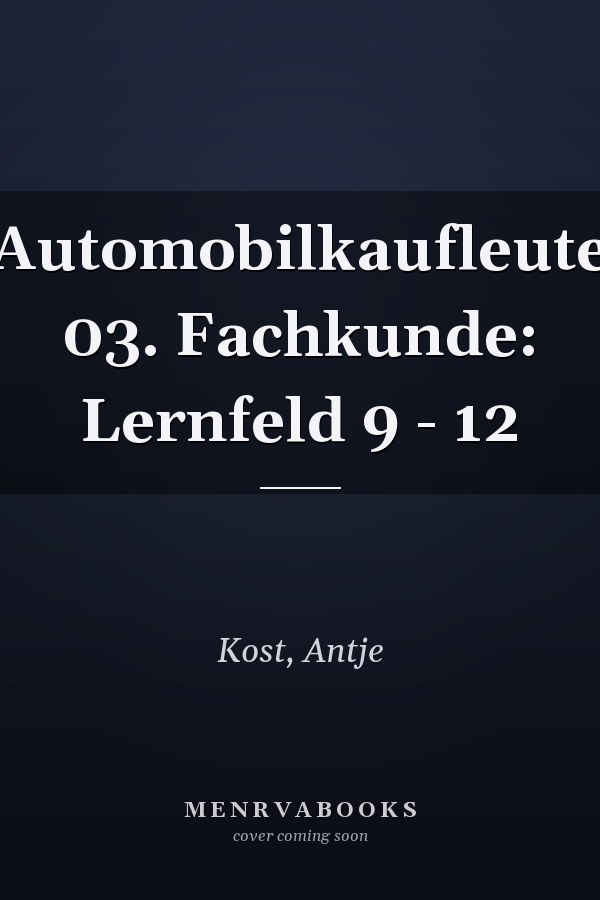 Automobilkaufleute 03. Fachkunde: Lernfeld 9 - 12