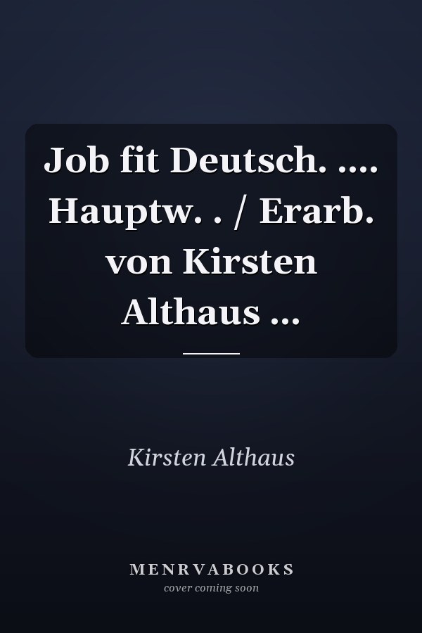 Job fit Deutsch. .... Hauptw. . / Erarb. von Kirsten Althaus ...