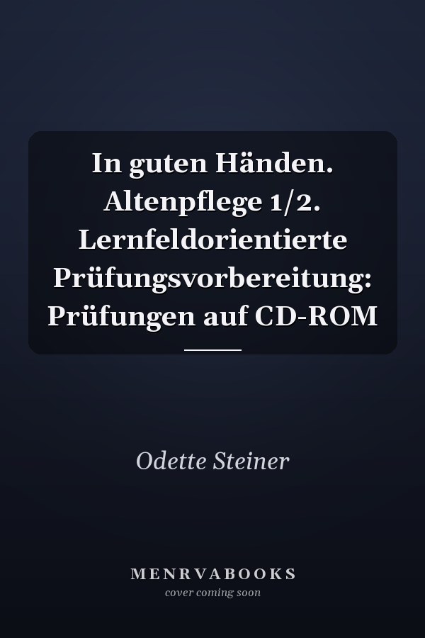 In guten Händen. Altenpflege 1/2. Lernfeldorientierte Prüfungsvorbereitung: Prüfungen auf CD-ROM