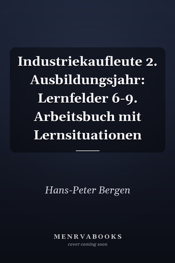 Industriekaufleute 2. Ausbildungsjahr: Lernfelder 6-9. Arbeitsbuch mit Lernsituationen