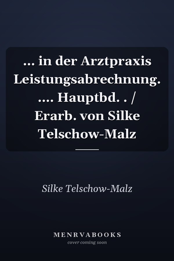 ... in der Arztpraxis Leistungsabrechnung. .... Hauptbd. . / Erarb. von Silke Telschow-Malz