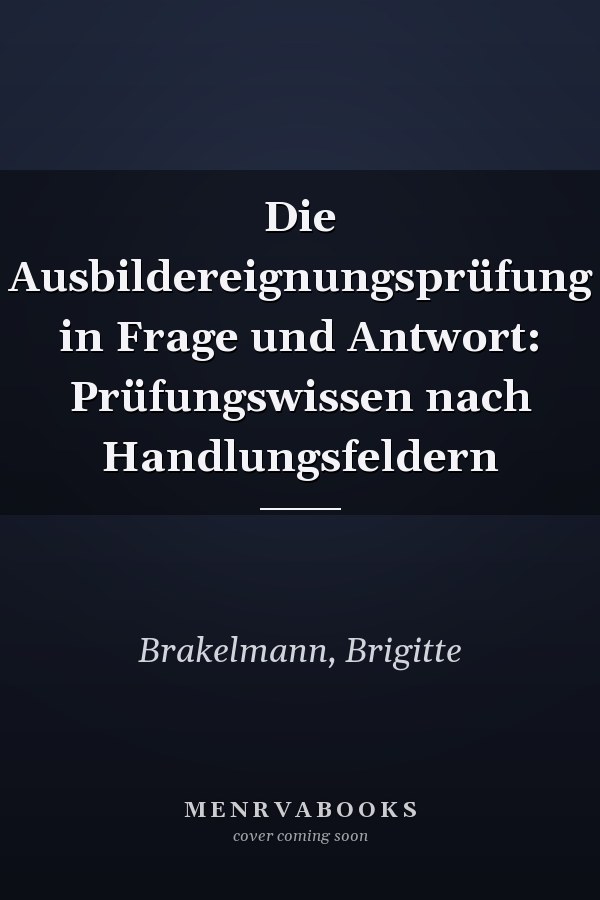 Die Ausbildereignungsprüfung in Frage und Antwort: Prüfungswissen nach Handlungsfeldern