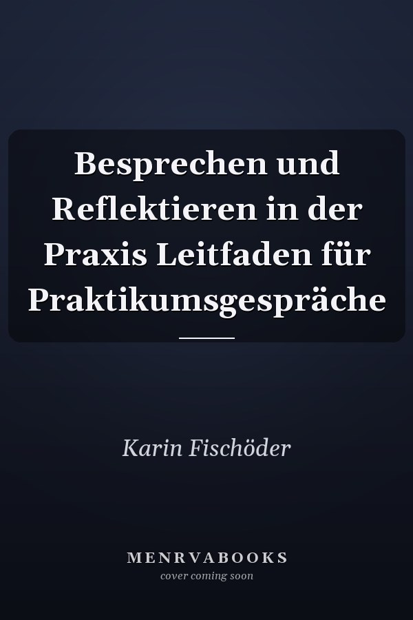 Besprechen und Reflektieren in der Praxis Leitfaden für Praktikumsgespräche
