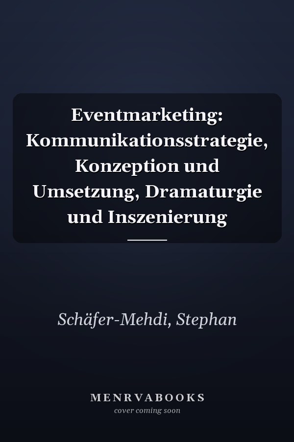 Eventmarketing: Kommunikationsstrategie, Konzeption und Umsetzung, Dramaturgie und Inszenierung