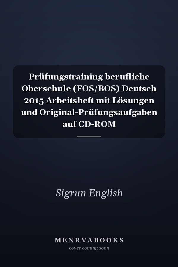 Prüfungstraining berufliche Oberschule (FOS/BOS) Deutsch 2015 Arbeitsheft mit Lösungen und Original-Prüfungsaufgaben auf CD-ROM