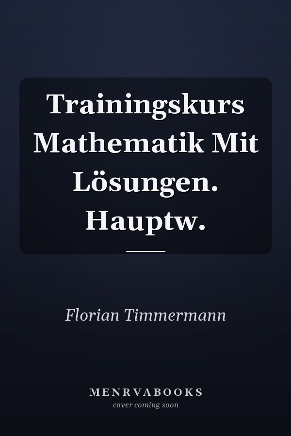 Trainingskurs Mathematik Mit Lösungen. Hauptw.