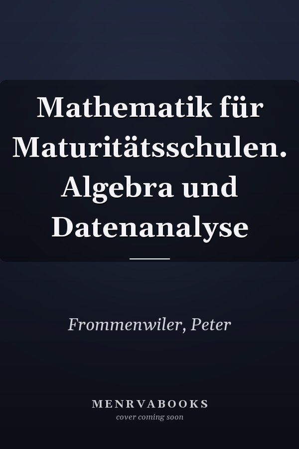 Mathematik für Maturitätsschulen. Algebra und Datenanalyse