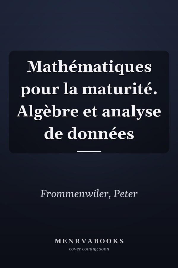Mathématiques pour la maturité. Algèbre et analyse de données