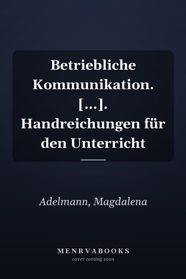Betriebliche Kommunikation. [...]. Handreichungen für den Unterricht