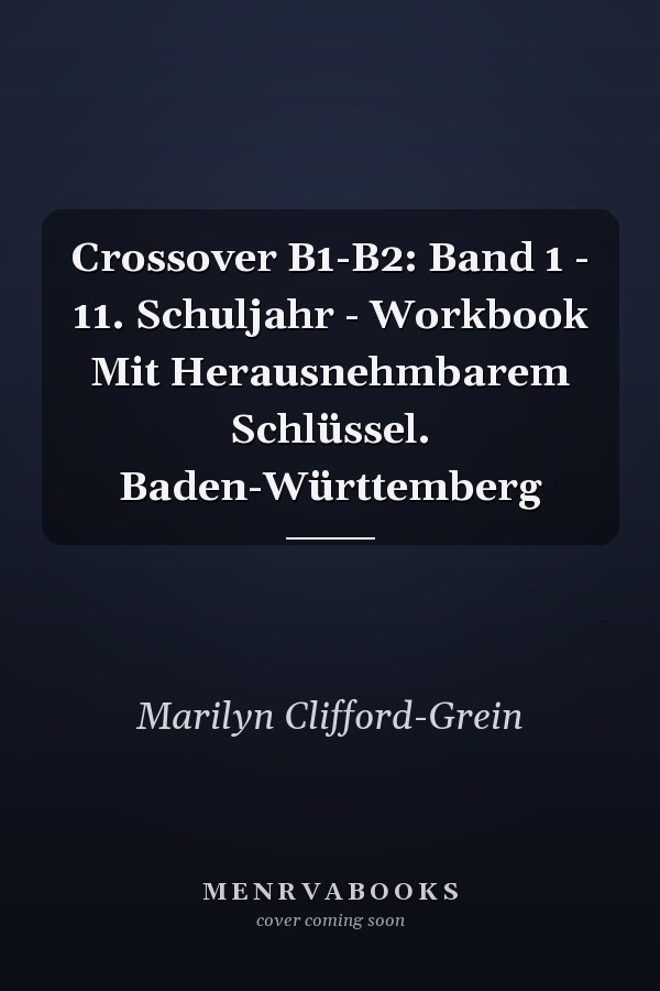 Crossover B1-B2: Band 1 - 11. Schuljahr - Workbook Mit Herausnehmbarem Schlüssel. Baden-Württemberg
