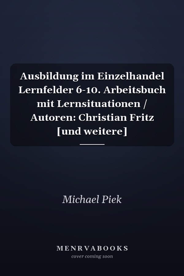 Ausbildung im Einzelhandel Lernfelder 6-10. Arbeitsbuch mit Lernsituationen / Autoren: Christian Fritz [und weitere]
