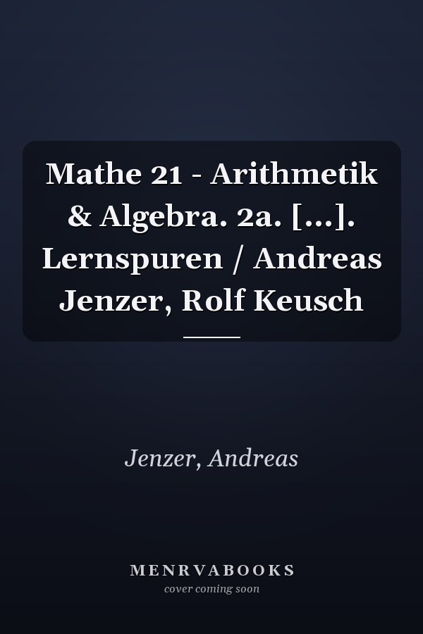 Mathe 21 - Arithmetik & Algebra. 2a. [...]. Lernspuren / Andreas Jenzer, Rolf Keusch