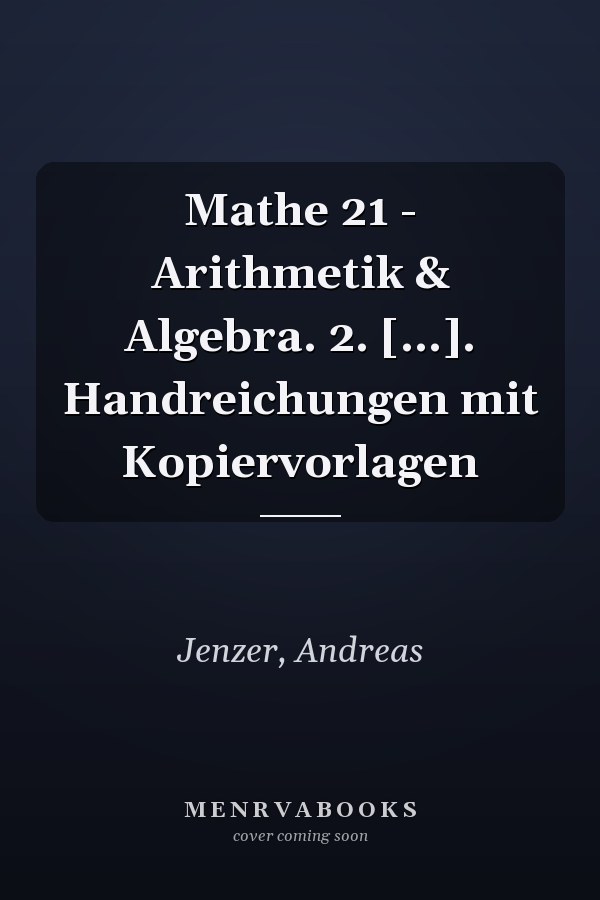 Mathe 21 - Arithmetik & Algebra. 2. [...]. Handreichungen mit Kopiervorlagen